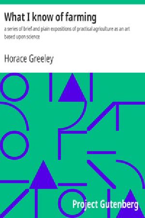 [Gutenberg 35696] • What I know of farming: / a series of brief and plain expositions of practical agriculture as an art based upon science